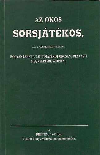 Az okos sorsjátékos, vagy annak megmutatása, hogyan lehet a lottójátékot okosan folyvásti megnyerhetésre szorítani (reprint) antikvár