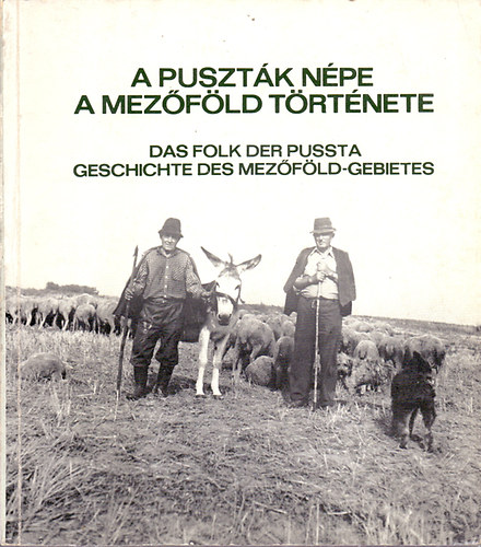 Demeter Zsófia-Lukács László: A puszták népe - A Mezőföld története - Das Folk der Pussta-Geschichte des Mezőföld-Gebietes antikvár