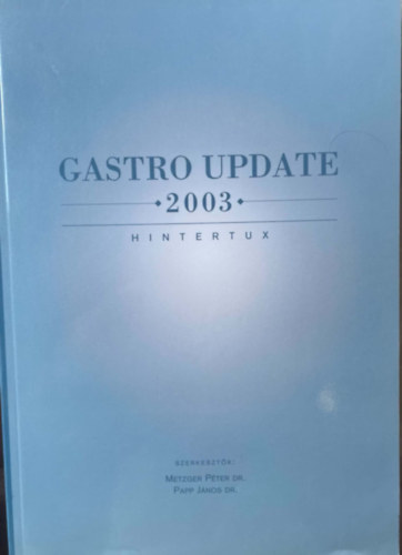 Asztalos Imre dr. - Metzger Péter dr. - Papp János dr. (szerk.): Gastro update 2003. antikvár