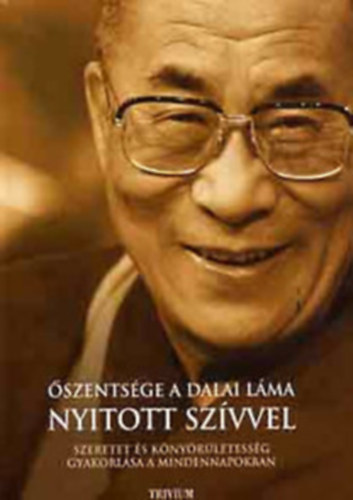 Őszentsége, a Dalai Láma: Nyitott szívvel - Szeretet és könyörületesség gyakorlása a mindennapokban antikvár
