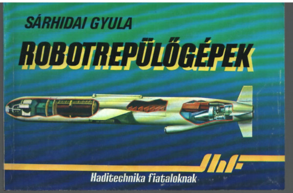 Sárhidai Gyula: Robotrepülőgépek - Haditechnika fiataloknak antikvár