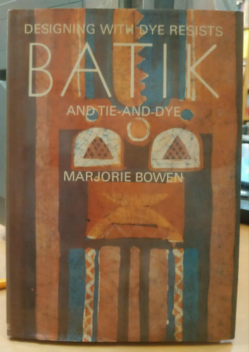 Marjoire Bowen: Designing with Dye Resist Batik and Tie-and-Dye antikvár