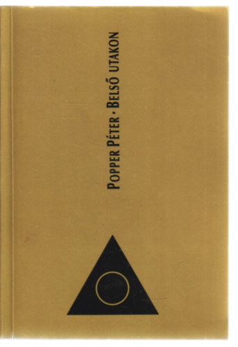 Popper Péter: Popper Péter - Belső utakon (I-II.) - I.: A belső utak könyve II.: Az önmagába térő ösvény antikvár
