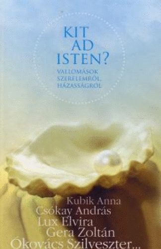 Hetiválaszgondozásában: Kit ad Isten? - Vallomások szerelemről, házasságról antikvár