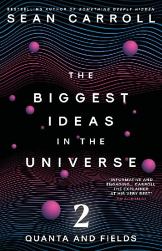 Carroll, Sean: The Biggest Ideas in the Universe 2 idegen