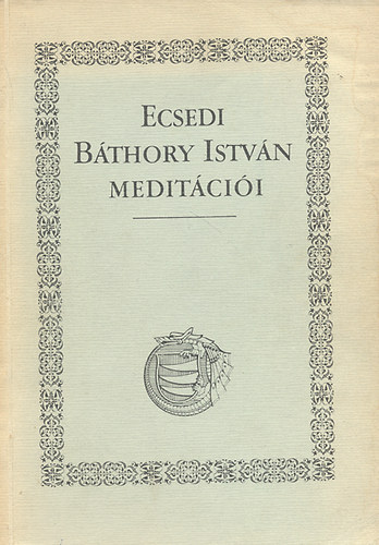 Erdei K.-Keveházi K. (szerk.): Ecsedi Báthory István meditációi antikvár