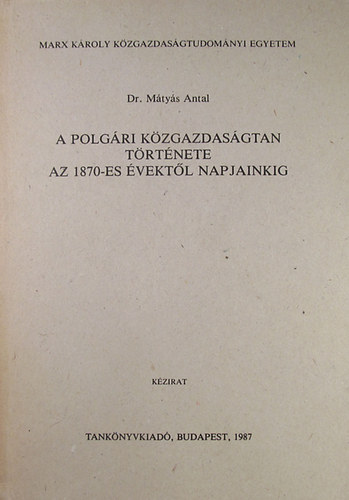 Dr. Mátyás Antal: A polgári közgazdaságtan története az 1870-es évektől napjainkig antikvár