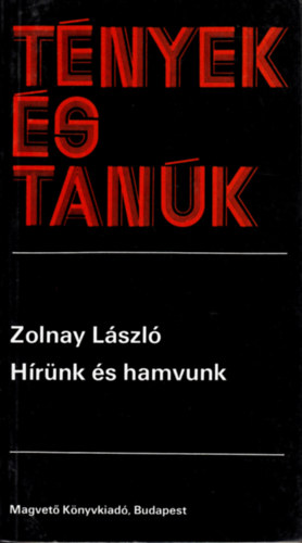 Zolnay László: Hírünk és hamvunk (Tények és tanúk) antikvár