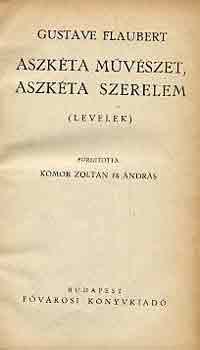 Gustave Flaubert: Aszkéta művészet, aszkéta szerelem (levelek) antikvár
