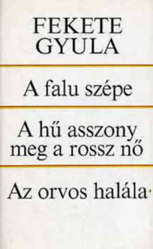 Fekete Gyula: 4 db Fekete Gyula könyv: A falu szépe - A hű asszony meg a rossz nő - Az orvos halála - A fiatalasszony - Bodrog-parti szerelmeink - Kincskereső Pipitér antikvár