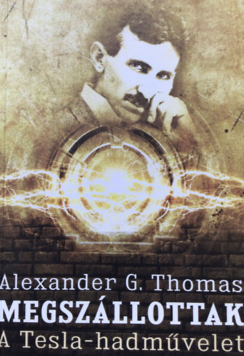 Alexander G. Thomas: Megszállottak - A Tesla-hadművelet antikvár