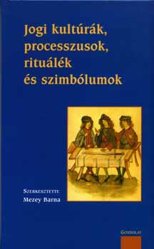 szerk.: Mezey Barna: Jogi kultúrák, processzusok, rituálék és szimbólumok antikvár