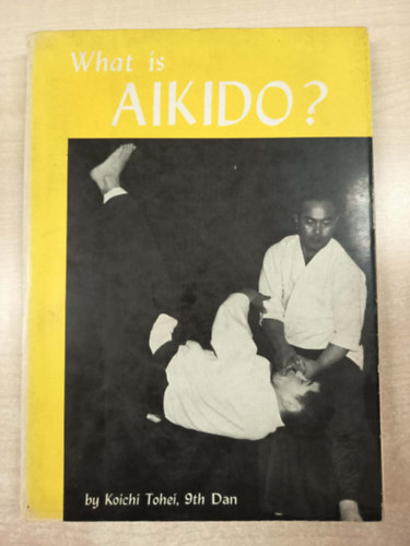 Koichi Tohei: What is Aikido? antikvár