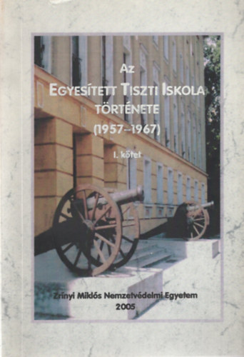 Dr. Oroszi Antal: Az Egyesített Tiszti Iskola története (1957-1967) I. kötet antikvár