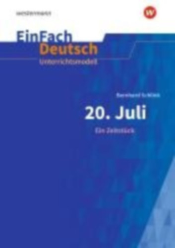 Schlink, Bernhard: 20. Juli. Ein Zeitstück. EinFach Deutsch Unterrichtsmodelle idegen