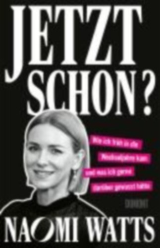 Watts, Naomi: Jetzt schon? idegen
