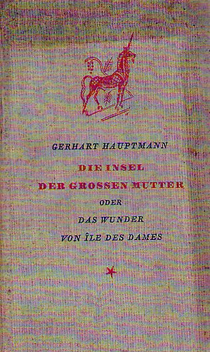 Gerhart Hauptmann: Die Insel der grossen Mutter - Das Wunder von Ile Dames antikvár