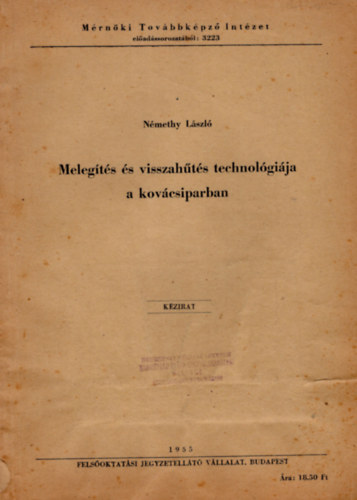 Némethy László: Melegítés és visszahűtés technológiája a kovácsiparban- Mérnöki Továbbképző Intézet előadássorozatából 3223 antikvár