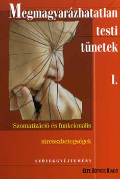 Kulcsár Zs; Rózsa S.; Kökönyei Gy. (szerk.): Megmagyarázhatatlan testi tünetek I-II. könyv