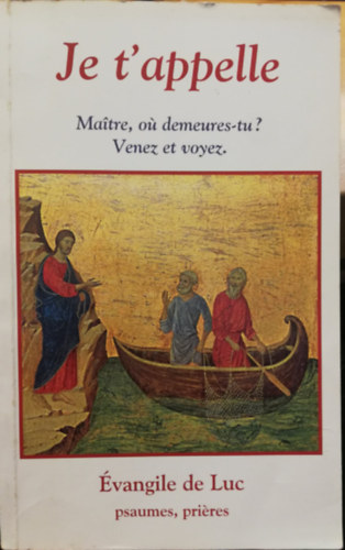 Je t'appelle Maitre, ou demeures-tu? Venez et voyez Évangile de Luc psaumes, prieres antikvár