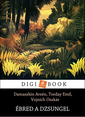 Torday Emil - Damszkin Arzén - Vojnich Oszkár: Ébred a dzsungel e-Könyv