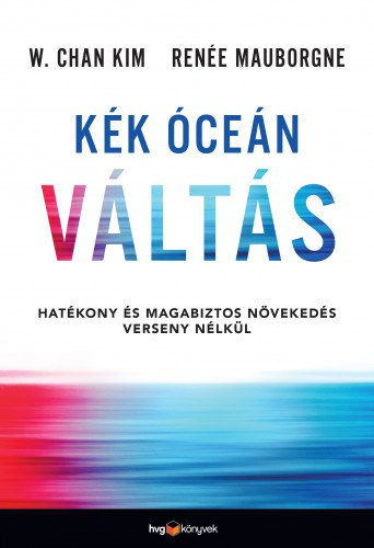 Kék óceán váltás - Hatékony és magabiztos növekedés verseny nélkül akciós termékkép 1