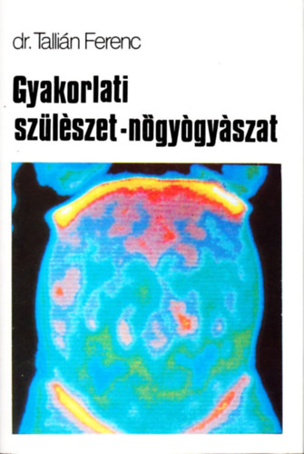 Dr. Tallián Ferenc: Gyakorlati szülészet-nőgyógyászat antikvár