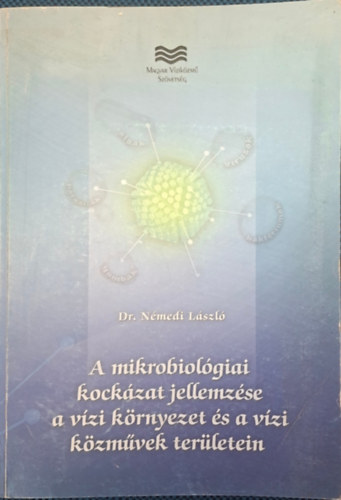 Dr. Némedi László: A mikrobiológiai kockazat jellemzése a vizi környezet és a vizi közművek területein antikvár