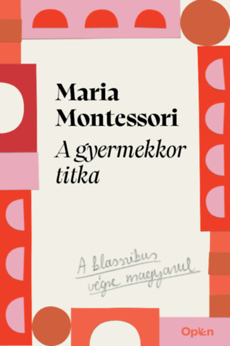 Maria Montessori: A gyermekkor titka e-Könyv