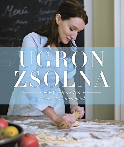 Ugron Zsolna: Hét évszak - Receptek és történetek antikvár