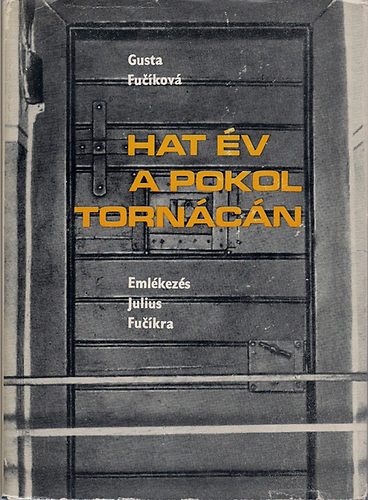Gusta Fuciková: Hat év a pokol tornácán (Emlékezés Julius Fucíkra) antikvár