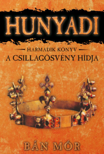 Bán Mór: Hunyadi 3. könyv -  A csillagösvény hídja antikvár
