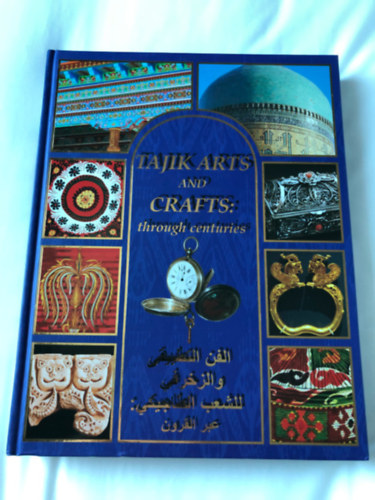 Ismeretlen Szerző: Tajik Arts and Crafts: Through Centuries - Illustrated Hardcover Book (Bilingual English-Arabic Edition) antikvár
