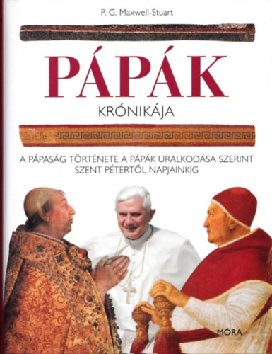P. G. Maxwell-Stuart: Pápák krónikája- A pápaság története a pápák uralkodása szerint Szent Pétertől napjainkig antikvár