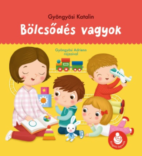 Gyöngyösi Katalin: Bölcsődés vagyok - Ringató-lapozók könyv