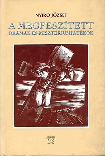 Nyírő József: A megfeszített-drámák és misztériumjátékok antikvár