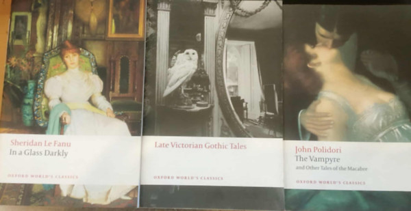 Roger Luckhurst, John Polidori, Sheridan Le Fanu: 3 db Oxford World's Classics: In a Glass Darkly + Late Victorian Gothic Tales + The Vampyre and Other Tales of the Macabre antikvár
