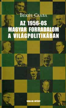 Békés Csaba: Az 1956-os magyar forradalom a világpolitikában könyv