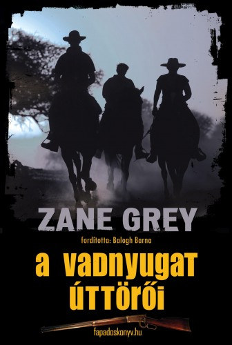 Zane Grey: A vadnyugat úttörői e-Könyv