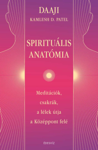 Daaji - Kamlesh D. Patel: Spirituális Anatómia könyv