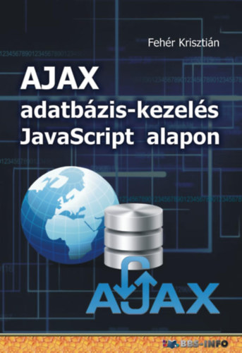 Fehér Krisztián: AJAX adatbázis-kezelés Javascript alapon e-Könyv
