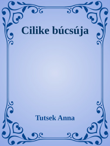 Tutsek Anna: Cilike búcsúja e-Könyv