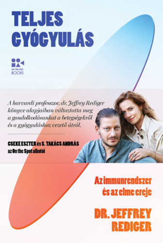 dr. Jeffrey Rediger: Teljes gyógyulás - Az immunrendszer és az elme ereje e-Könyv