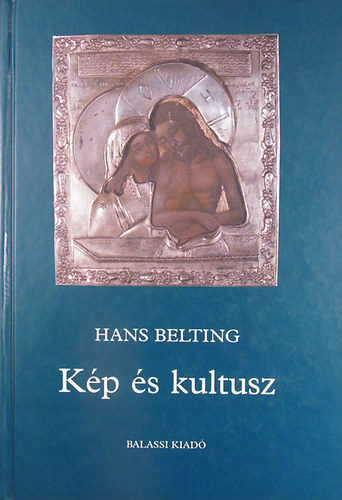 Hans Belting: Kép és kultusz (A kép története a művészet korszaka előtt) antikvár