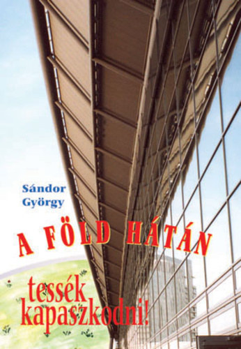 Sándor György: A Föld hátán - Tessék kapaszkodni! antikvár