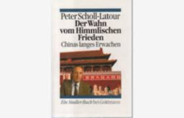 Peter Scholl-Latour: Der Wahn vom Himmlischen Frieden - Chinas langes Erwachen antikvár