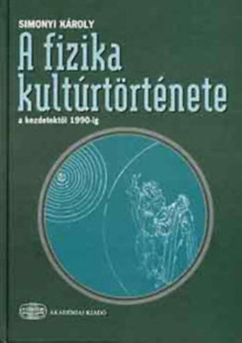 Simonyi Károly: A fizika kultúrtörténete - 4. átdolgozott kiadás könyv