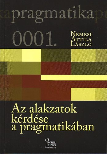 Nemesi Attila László: Az alakzatok kérdése a pragmatikában - Pragmatika 1. könyv