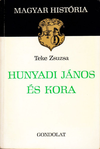 Teke Zsuzsa: Hunyadi János és kora (magyar história) antikvár
