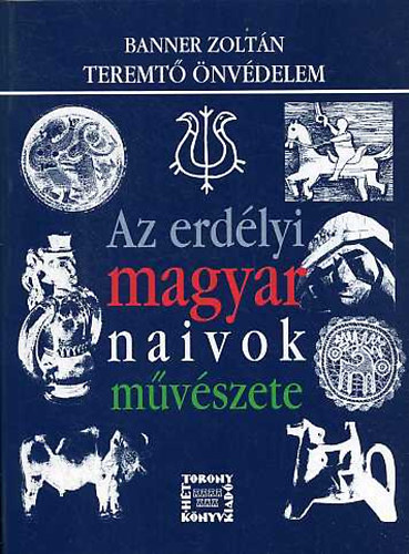 Banner Zoltán: Teremtő önvédelem-Az erdélyi magyar naivok művészete antikvár